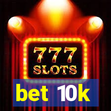 bet 10k